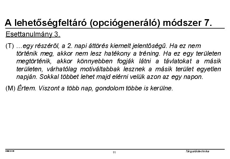 A lehetőségfeltáró (opciógeneráló) módszer 7. Esettanulmány 3. (T) …egy részéről, a 2. napi áttörés