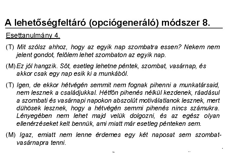 A lehetőségfeltáró (opciógeneráló) módszer 8. Esettanulmány 4. (T) Mit szólsz ahhoz, hogy az egyik