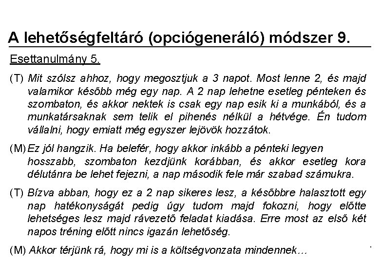 A lehetőségfeltáró (opciógeneráló) módszer 9. Esettanulmány 5. (T) Mit szólsz ahhoz, hogy megosztjuk a