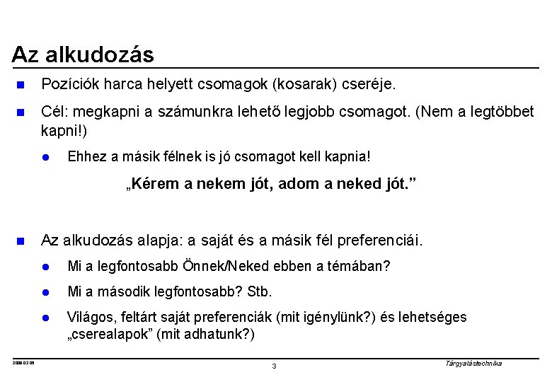 Az alkudozás n Pozíciók harca helyett csomagok (kosarak) cseréje. n Cél: megkapni a számunkra