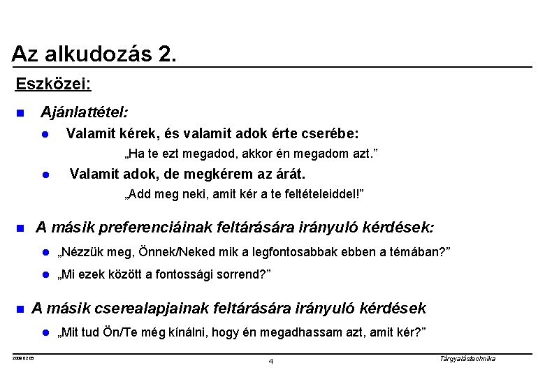 Az alkudozás 2. Eszközei: Ajánlattétel: n l Valamit kérek, és valamit adok érte cserébe: