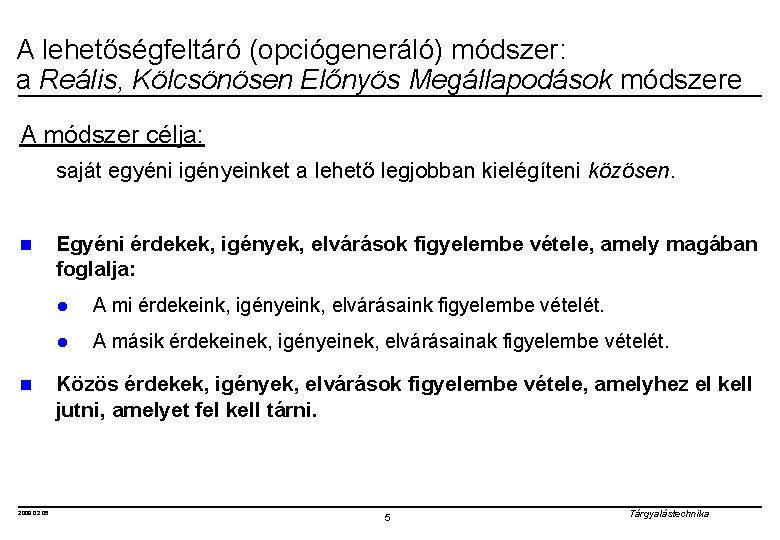 A lehetőségfeltáró (opciógeneráló) módszer: a Reális, Kölcsönösen Előnyös Megállapodások módszere A módszer célja: saját