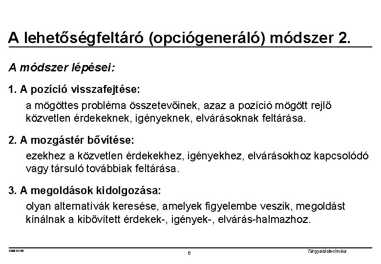 A lehetőségfeltáró (opciógeneráló) módszer 2. A módszer lépései: 1. A pozíció visszafejtése: a mögöttes