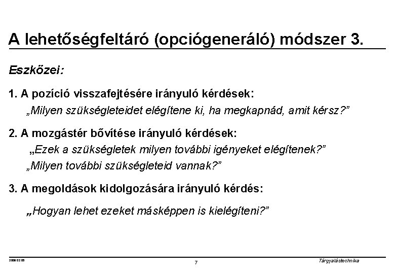 A lehetőségfeltáró (opciógeneráló) módszer 3. Eszközei: 1. A pozíció visszafejtésére irányuló kérdések: „Milyen szükségleteidet