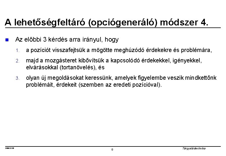 A lehetőségfeltáró (opciógeneráló) módszer 4. n 2008. 02. 05. Az előbbi 3 kérdés arra