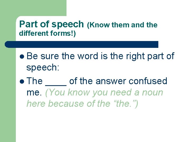 Part of speech (Know them and the different forms!) l Be sure the word