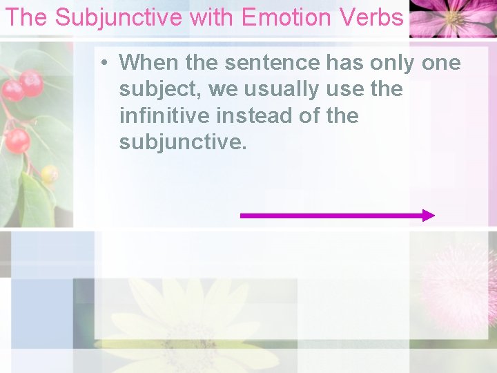 The Subjunctive with Emotion Verbs • When the sentence has only one subject, we