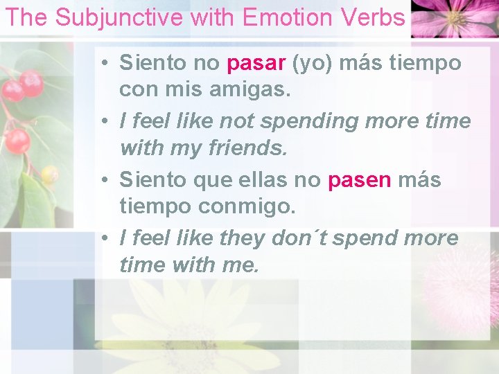 The Subjunctive with Emotion Verbs • Siento no pasar (yo) más tiempo con mis