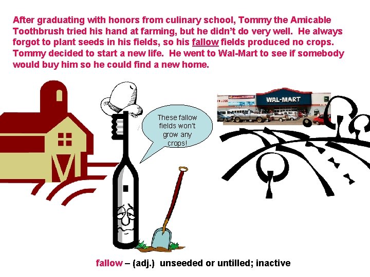 After graduating with honors from culinary school, Tommy the Amicable Toothbrush tried his hand