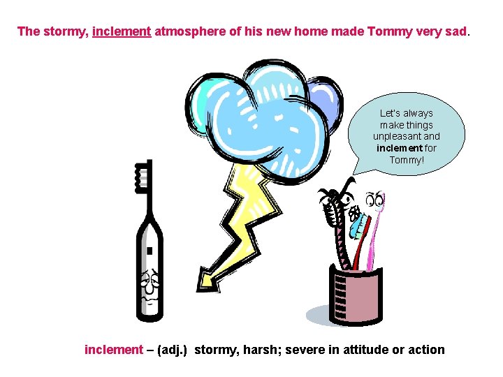 The stormy, inclement atmosphere of his new home made Tommy very sad. Let’s always