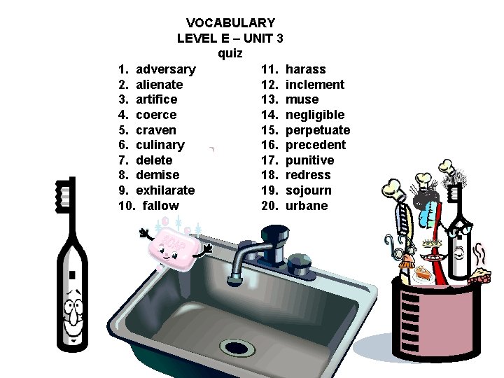 VOCABULARY LEVEL E – UNIT 3 quiz 1. adversary 11. harass 2. alienate 12.