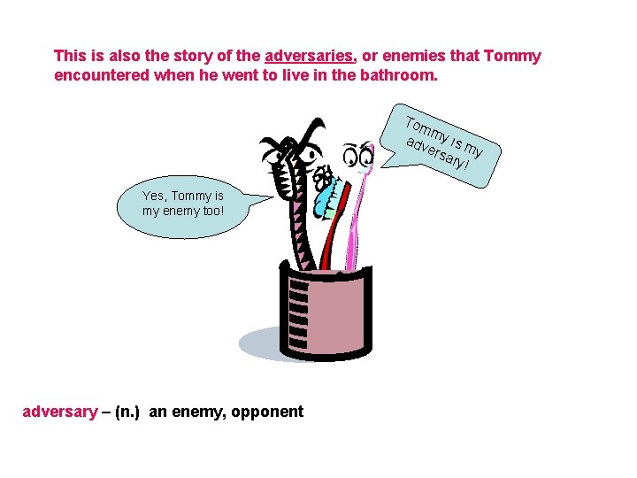 This is also the story of the adversaries, or enemies that Tommy encountered when