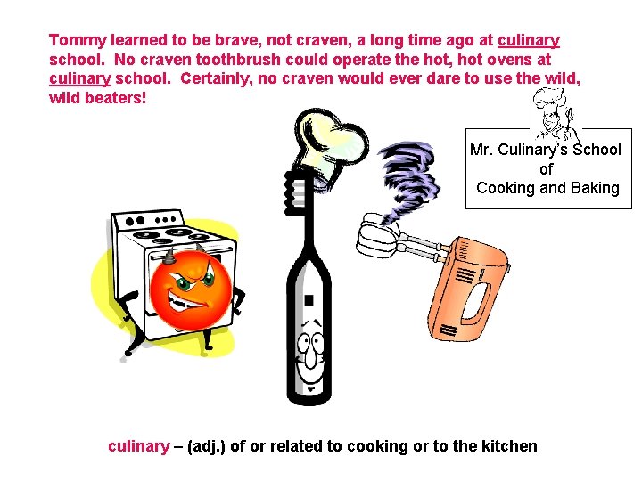 Tommy learned to be brave, not craven, a long time ago at culinary school.