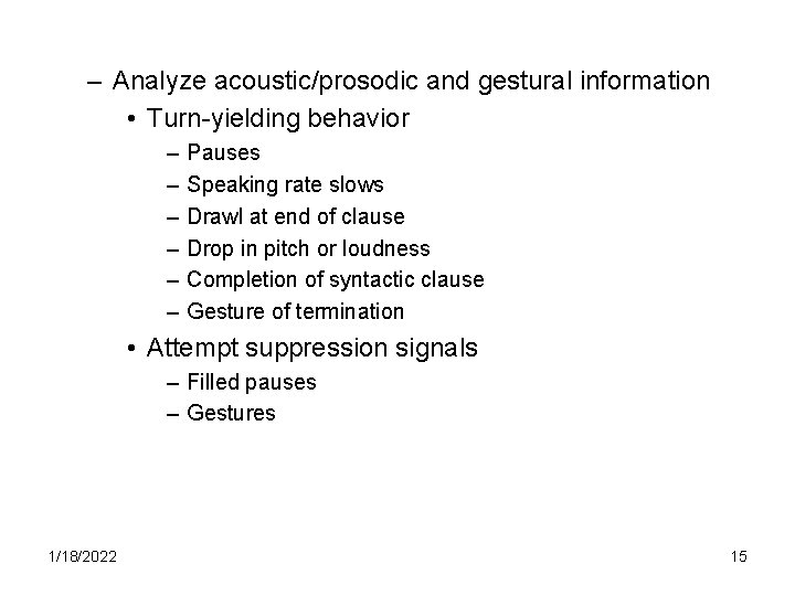 – Analyze acoustic/prosodic and gestural information • Turn-yielding behavior – – – Pauses Speaking