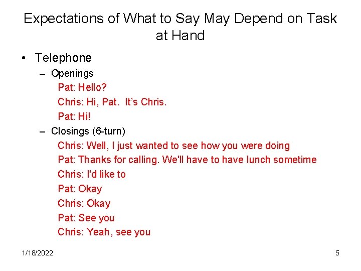 Expectations of What to Say May Depend on Task at Hand • Telephone –