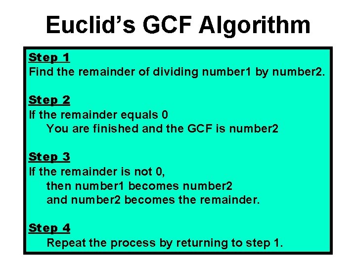 Euclid’s GCF Algorithm Step 1 Find the remainder of dividing number 1 by number