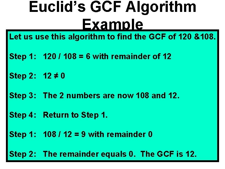 Euclid’s GCF Algorithm Example Let us use this algorithm to find the GCF of