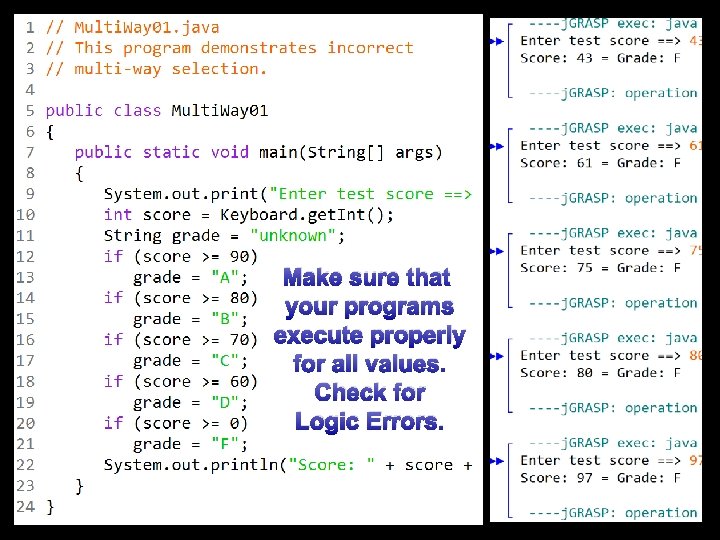 Make sure that your programs execute properly for all values. Check for Logic Errors.