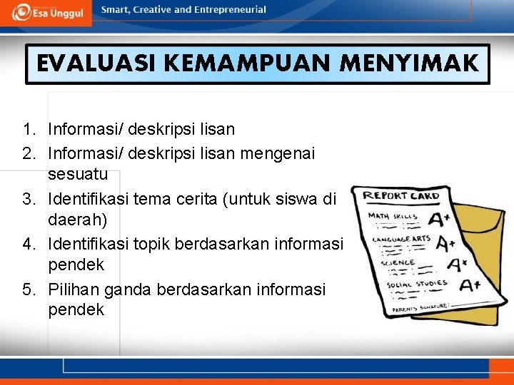 EVALUASI KEMAMPUAN MENYIMAK 1. Informasi/ deskripsi lisan 2. Informasi/ deskripsi lisan mengenai sesuatu 3.