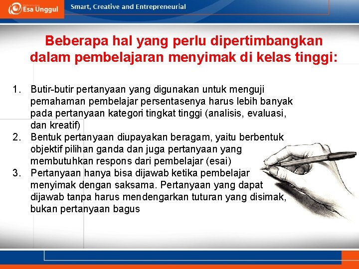 Beberapa hal yang perlu dipertimbangkan dalam pembelajaran menyimak di kelas tinggi: 1. Butir-butir pertanyaan