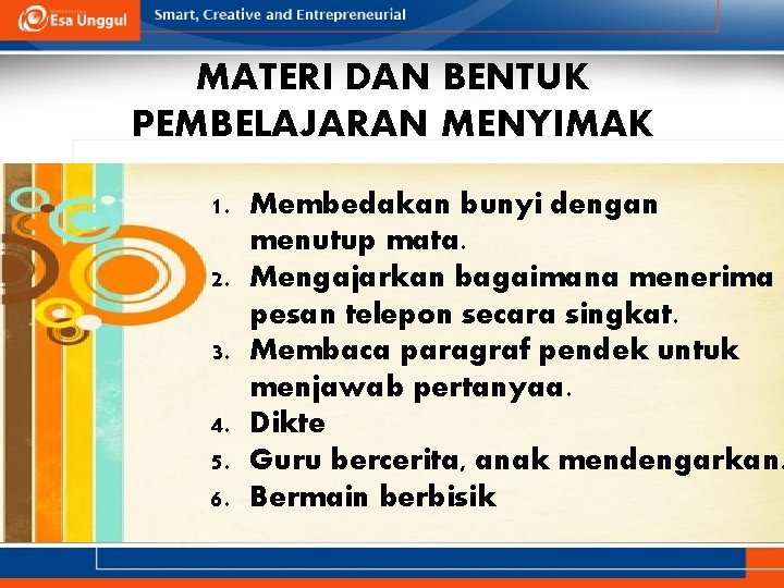 MATERI DAN BENTUK PEMBELAJARAN MENYIMAK 1. Membedakan bunyi dengan menutup mata. 2. Mengajarkan bagaimana