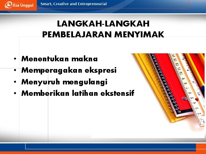 LANGKAH-LANGKAH PEMBELAJARAN MENYIMAK • • Menentukan makna Memperagakan ekspresi Menyuruh mengulangi Memberikan latihan ekstensif