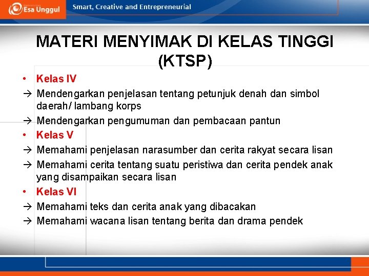 MATERI MENYIMAK DI KELAS TINGGI (KTSP) • Kelas IV à Mendengarkan penjelasan tentang petunjuk