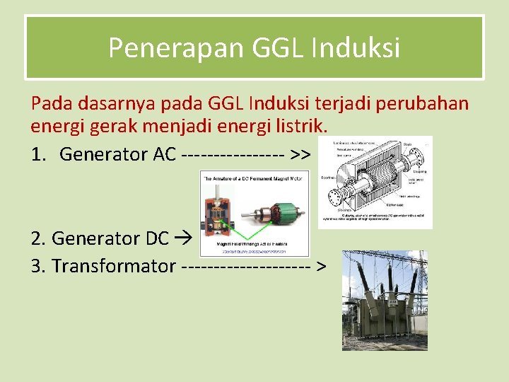 Penerapan GGL Induksi Pada dasarnya pada GGL Induksi terjadi perubahan energi gerak menjadi energi