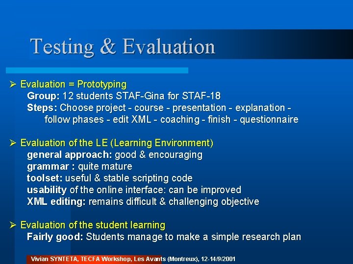 Testing & Evaluation Ø Evaluation = Prototyping Group: 12 students STAF-Gina for STAF-18 Steps: