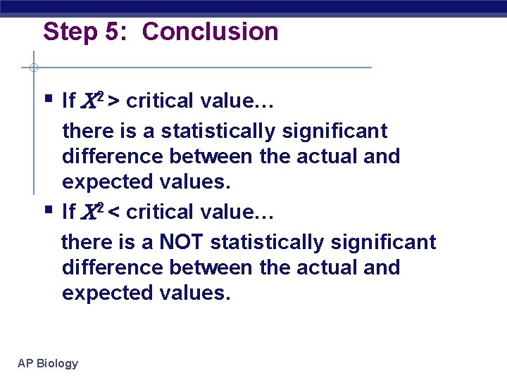 Step 5: Conclusion § If 2 > critical value… there is a statistically significant