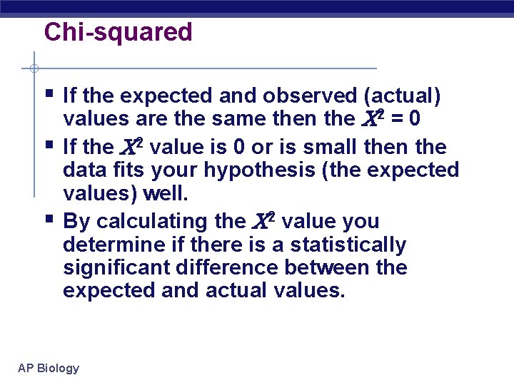 Chi-squared § If the expected and observed (actual) § § values are the same
