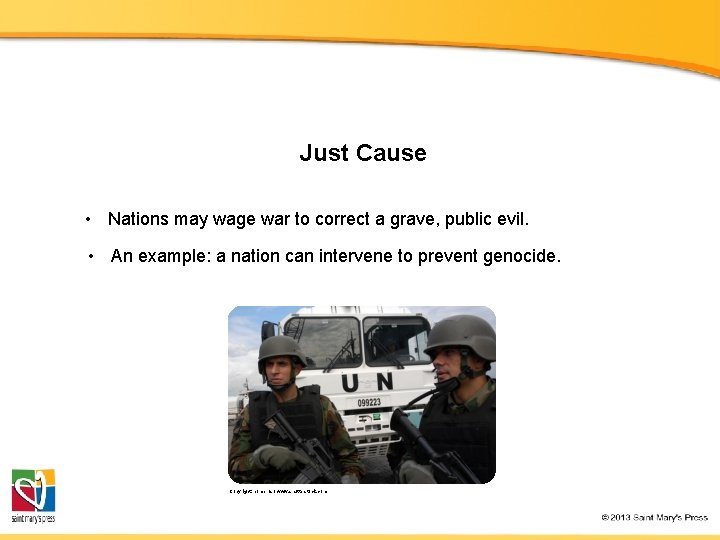 Just Cause • Nations may wage war to correct a grave, public evil. •