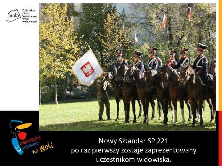 Nowy Sztandar SP 221 po raz pierwszy zostaje zaprezentowany uczestnikom widowiska. 