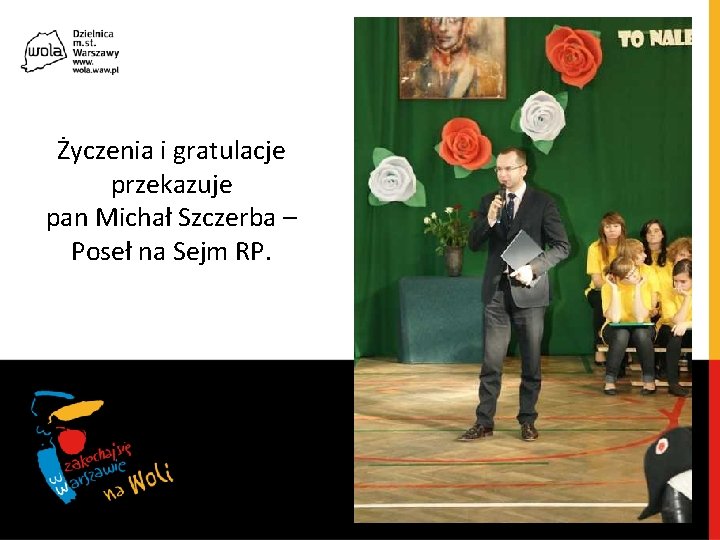 Życzenia i gratulacje przekazuje pan Michał Szczerba – Poseł na Sejm RP. 