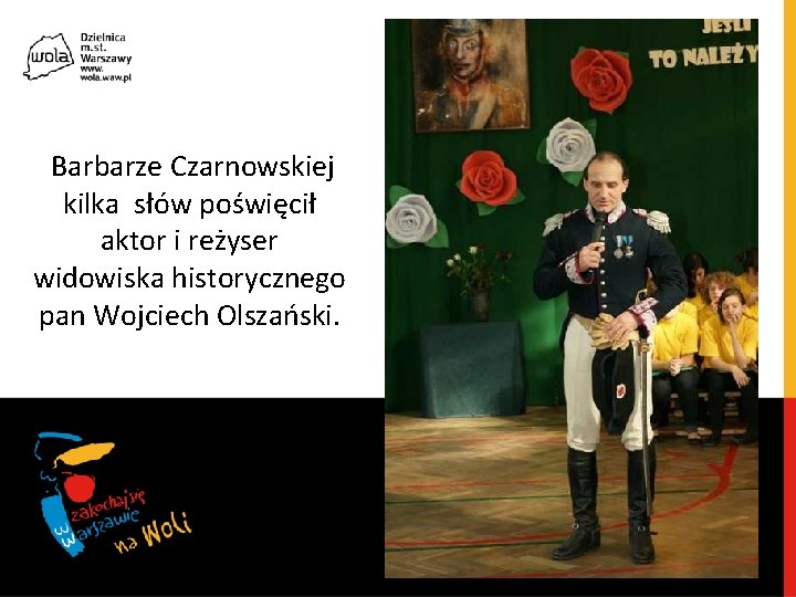 Barbarze Czarnowskiej kilka słów poświęcił aktor i reżyser widowiska historycznego pan Wojciech Olszański. 