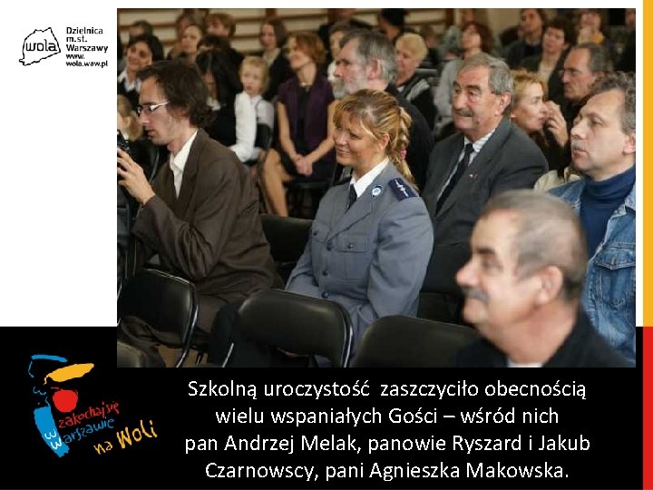 Szkolną uroczystość zaszczyciło obecnością wielu wspaniałych Gości – wśród nich pan Andrzej Melak, panowie