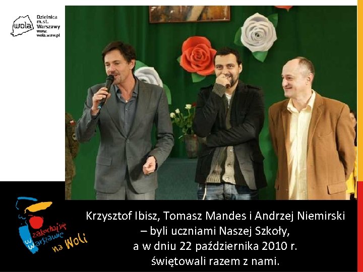 Krzysztof Ibisz, Tomasz Mandes i Andrzej Niemirski – byli uczniami Naszej Szkoły, a w