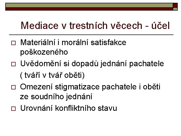 Mediace v trestních věcech - účel o o Materiální i morální satisfakce poškozeného Uvědomění