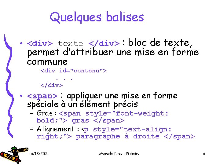 Quelques balises • <div> texte </div> : bloc de texte, permet d’attribuer une mise