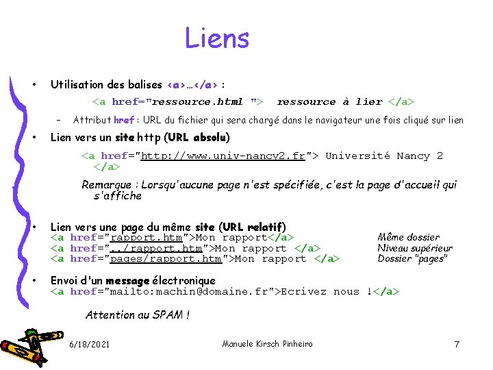 Liens • Utilisation des balises <a>…</a> : <a href="ressource. html "> – • ressource