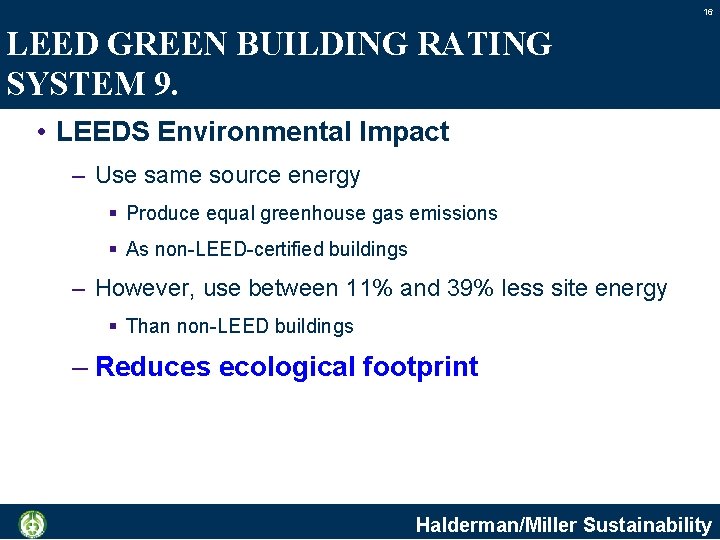 16 LEED GREEN BUILDING RATING SYSTEM 9. • LEEDS Environmental Impact – Use same