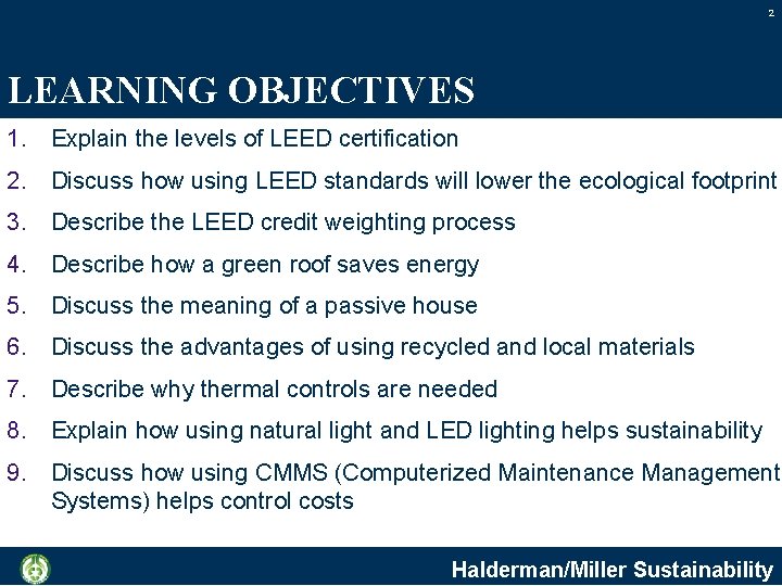 2 LEARNING OBJECTIVES 1. Explain the levels of LEED certification 2. Discuss how using
