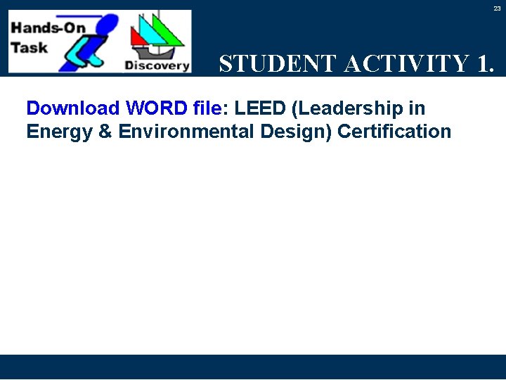 23 STUDENT ACTIVITY 1. Download WORD file: LEED (Leadership in Energy & Environmental Design)