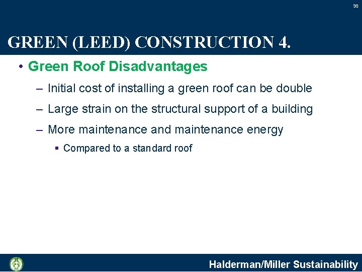 30 GREEN (LEED) CONSTRUCTION 4. • Green Roof Disadvantages – Initial cost of installing