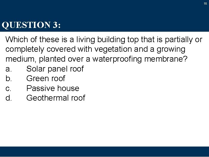 32 QUESTION 3: Which of these is a living building top that is partially