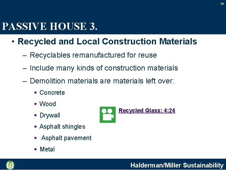 38 PASSIVE HOUSE 3. • Recycled and Local Construction Materials – Recyclables remanufactured for