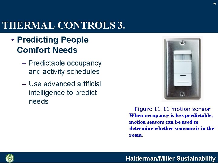 45 THERMAL CONTROLS 3. • Predicting People Comfort Needs – Predictable occupancy and activity