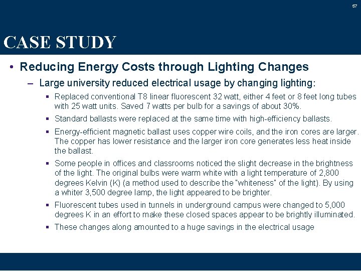 57 CASE STUDY • Reducing Energy Costs through Lighting Changes – Large university reduced