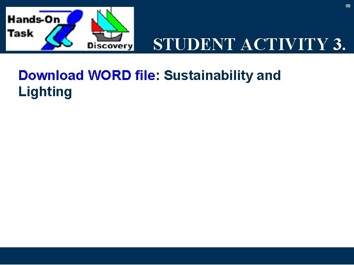 59 STUDENT ACTIVITY 3. Download WORD file: Sustainability and Lighting 