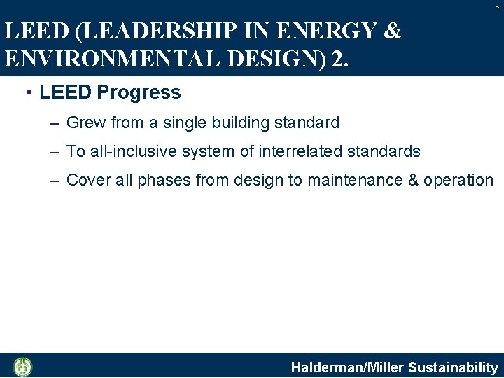 6 LEED (LEADERSHIP IN ENERGY & ENVIRONMENTAL DESIGN) 2. • LEED Progress – Grew